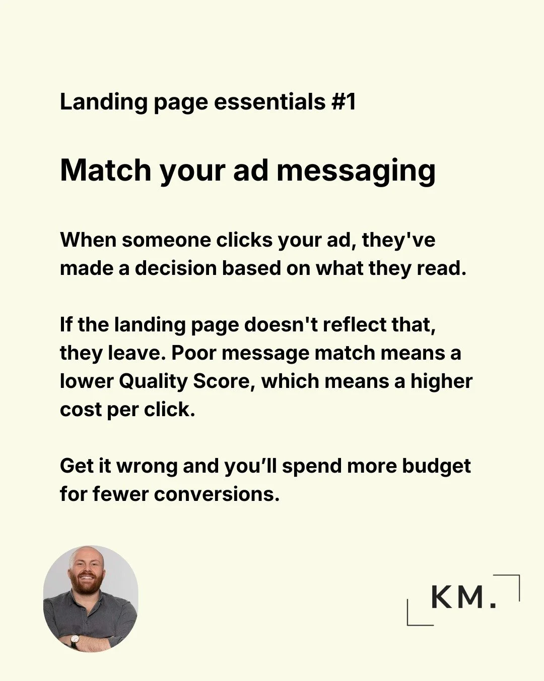 If your ad says one thing and your landing page says another, people leave.

It sounds obvious but it's a really common issue. 

A business is running ads, the clicks are coming in, but conversions are disappointing. I look at the landing page and it