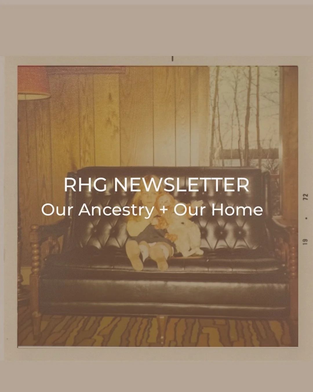 RHG April Newsletter is Out Now!
 
OUR ANCESTORS + OUR HOME
There is a quiet pull within each of us, a longing for belonging and place. It is the call of ancestry, the whisper of those that came before us, with the reminder that &lsquo;Home&rsquo; is