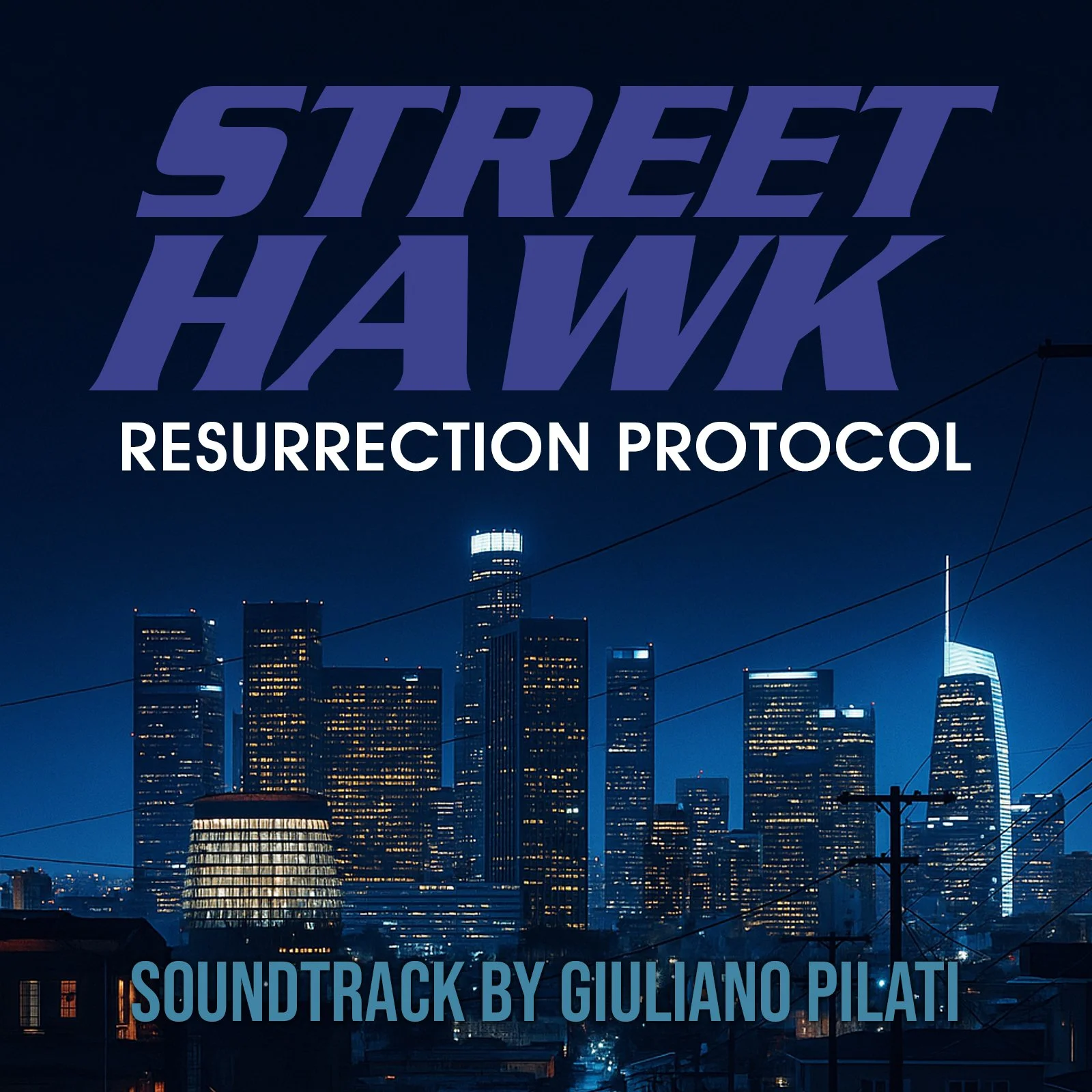Night city skyline with illuminated skyscrapers and utility poles, overlaid with text 'STREET HAWK RESURRECTION PROTOCOL' and 'Soundtrack by Giuliano Pilati'.
