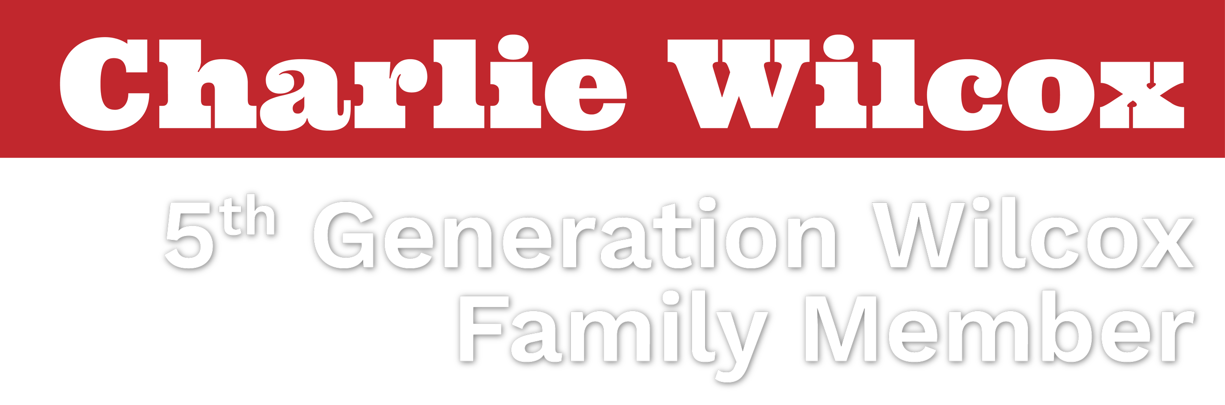 Text reading 'Charlie Wilcox', '5th Generation Wilcox Family Member' in black and white on a banner with a red background.