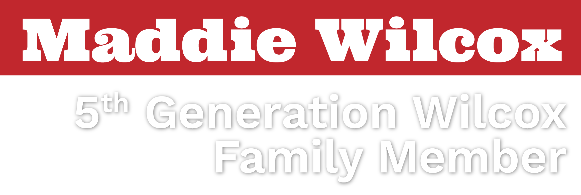 Text reading 'Maddie Wilcox 5th Generation Wilcox Family Member' on a red and black background.