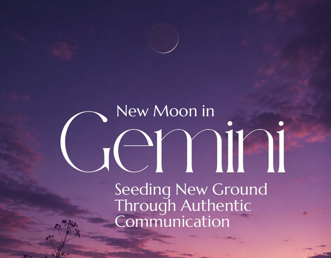 New Moon in Gemini: Seeding New Ground Through Authentic Communication