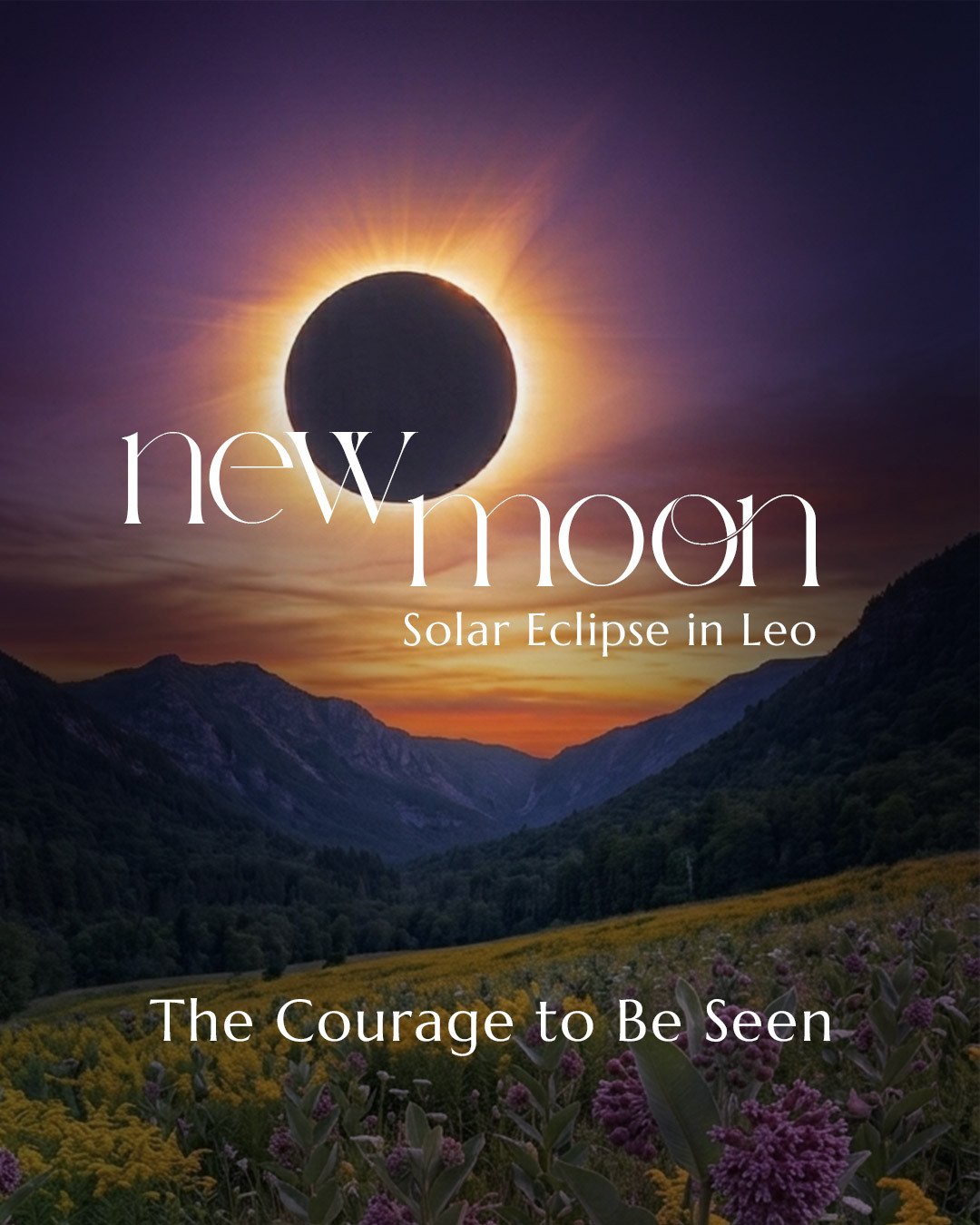 THE COURAGE TO BE SEEN

The Lion&rsquo;s Gate &bull; The New Moon Solar Eclipse in Leo

What if the next chapter of your life doesn't ask you to become someone new?

What if it asks you to stop hiding who you already are?

We are moving through a pow