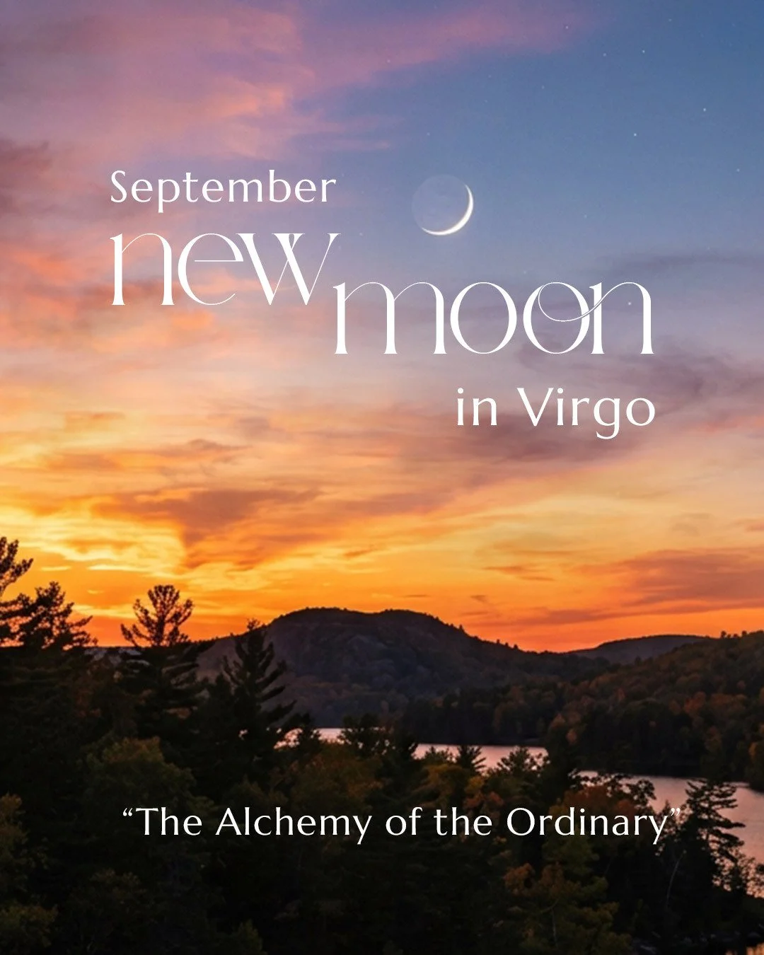 The Alchemy of the Ordinary
New Moon in Virgo

The New Moon in Virgo will arrive on September 10/11, wherever you are in the world, serving as a cosmic integration point. The intention and guidance are to ground ourselves as we transition into fall, 