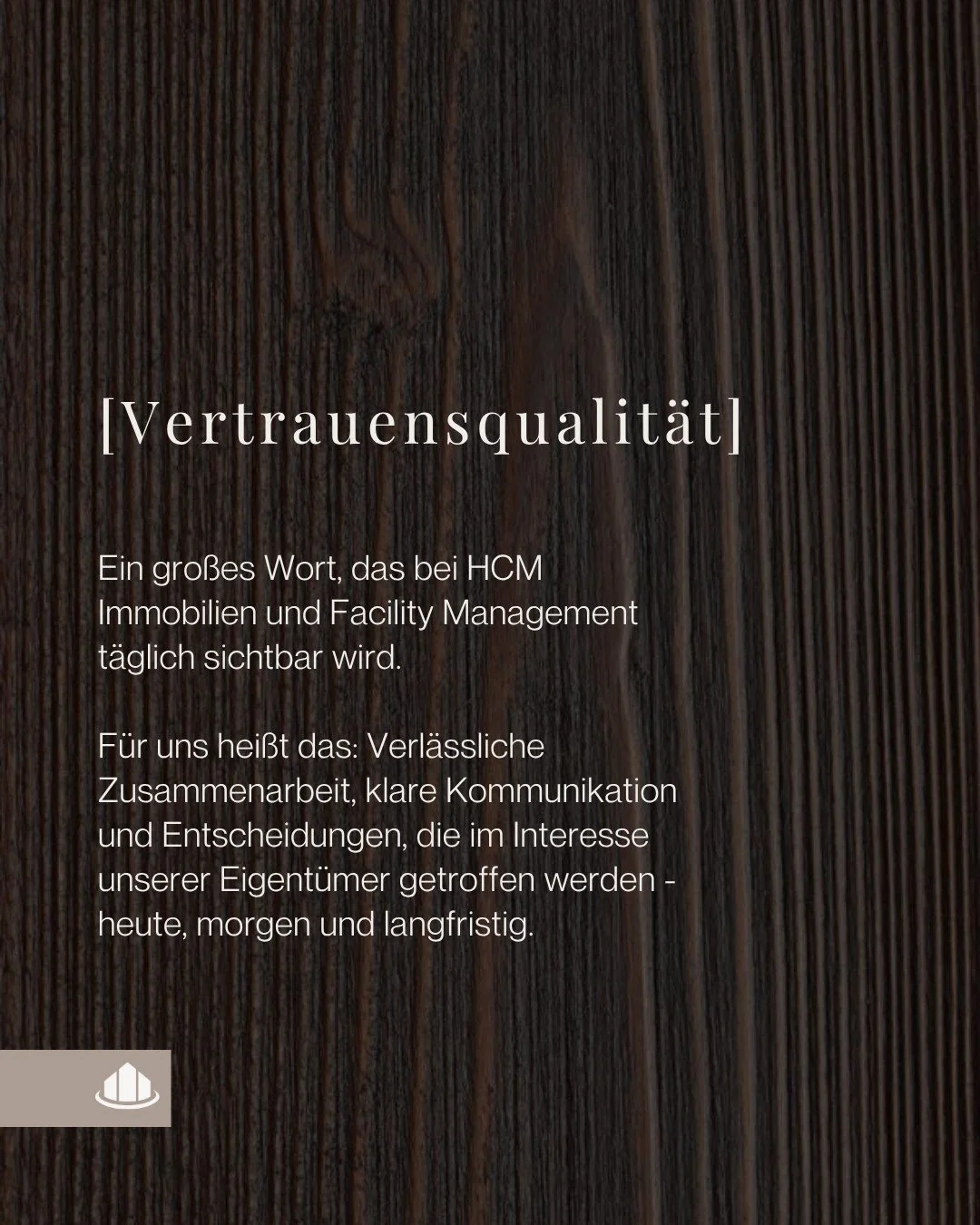 Vertrauen ist keine Floskel, sondern ein t&auml;gliches Versprechen. Bei HCM bedeutet das: klare Kommunikation, verantwortungsvolle Entscheidungen und ein partnerschaftliches Miteinander auf Augenh&ouml;he. Unsere Eigent&uuml;mer wissen - wir handeln