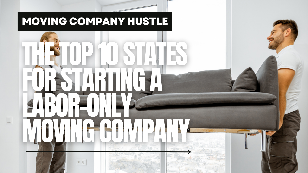 The Top 10 States for Starting a Labor-Only Moving Company