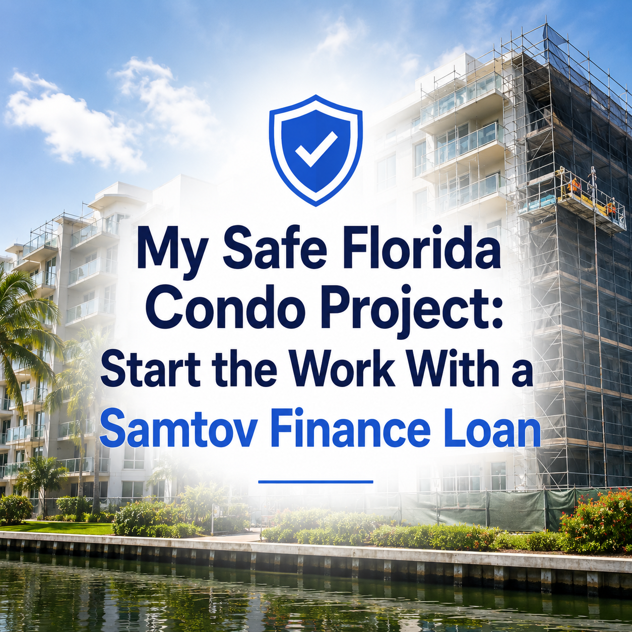 My Safe Florida Condo Program: Start the Work With a Samtov Finance Loan
