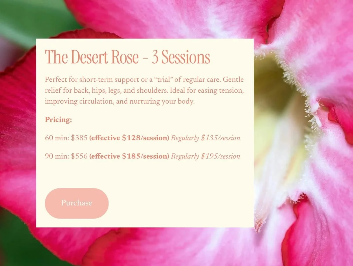 ✨ New Massage Packages ✨
I&rsquo;m super excited about these packages! Each package offers amazing value compared to single sessions. Choose between 3, 6, or 9 sessions (60 or 90 mins). 
🌹 The Desert Rose - 3 sessions
🌼 The Golden Poppy - 6 session