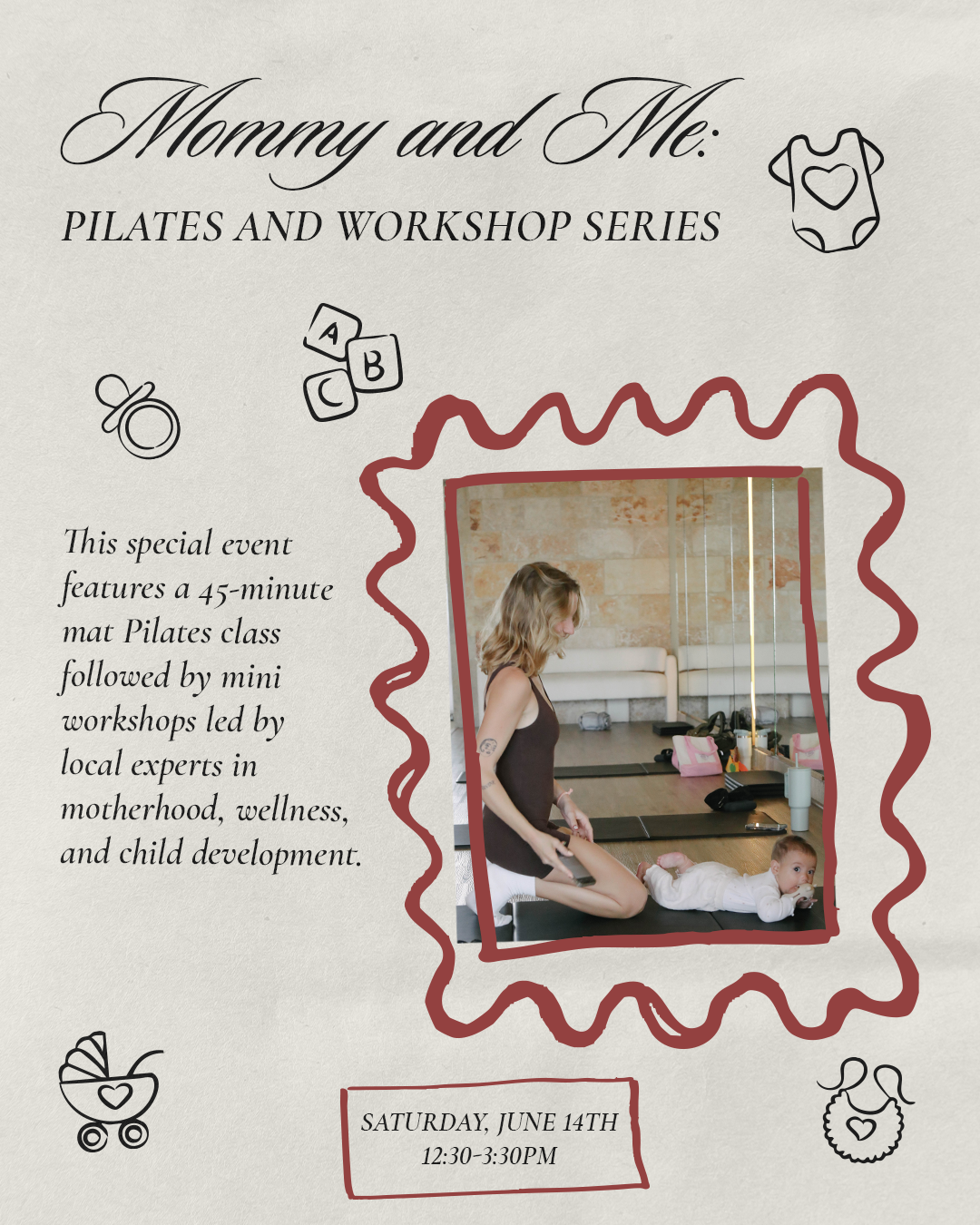 Flyer titled 'Mommy and Me: Pilates and Workshop Series' featuring a photo of a woman doing a stretching exercise with a baby on a yoga mat in a studio. The flyer details a 45-minute Pilates class and mini workshops on motherhood, wellness, and child