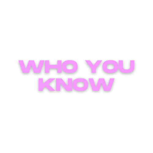 WHO YOU KNOW