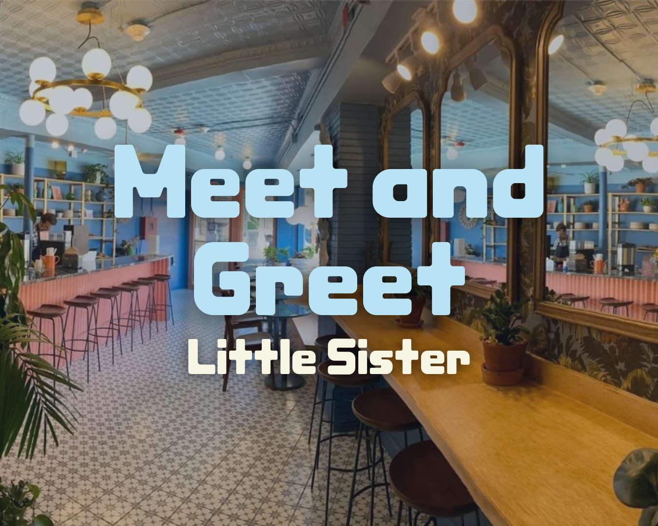 Meet & Greet at Little Sister