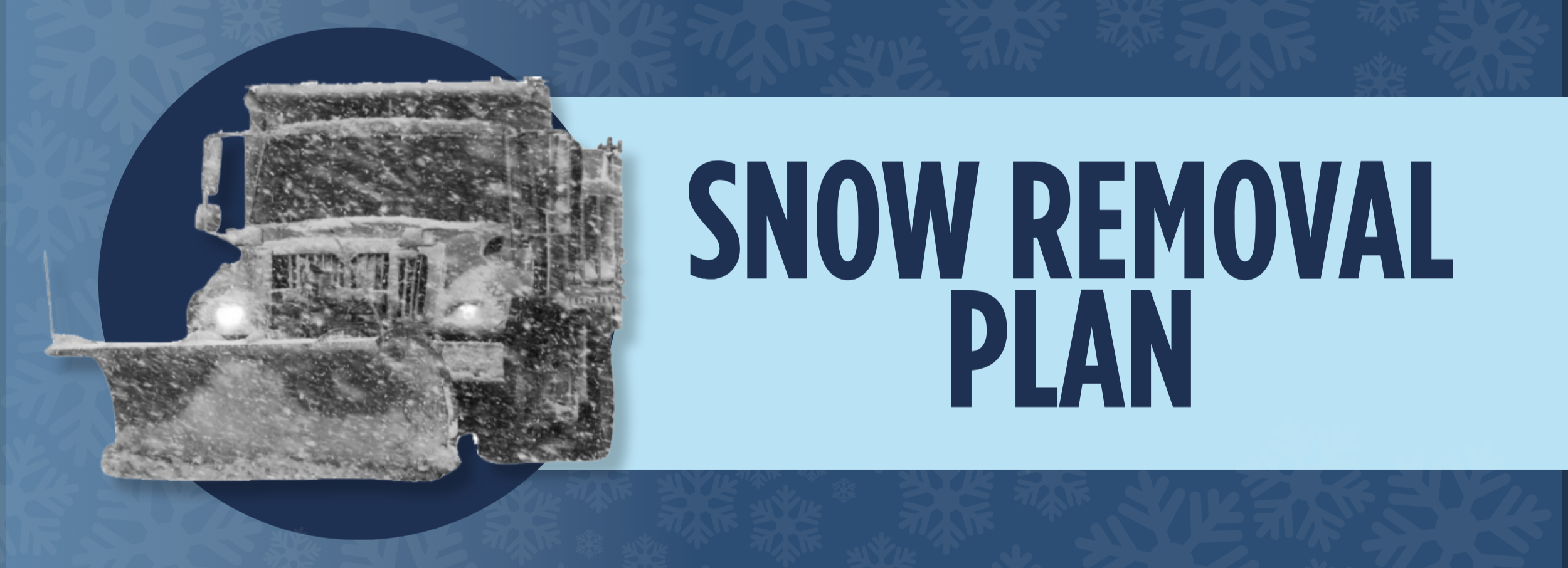 Image of a snow plow in black and white over a gradient navy blue background with snowflakes. Text to the right of the snow plow says "Snow Removal Plan"