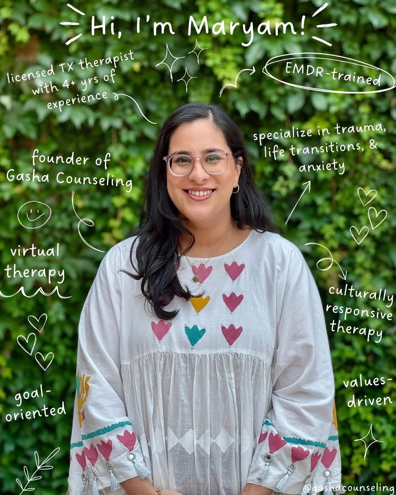✨Hi, I&rsquo;m Maryam Ahmed, LPC-Associate!✨
Supervised by Linette Tovar, LPC-S

I&rsquo;m a mental health counselor who believes that healing can be fostered in a supportive, non-judgmental environment. Whether you&rsquo;re navigating trauma, life t