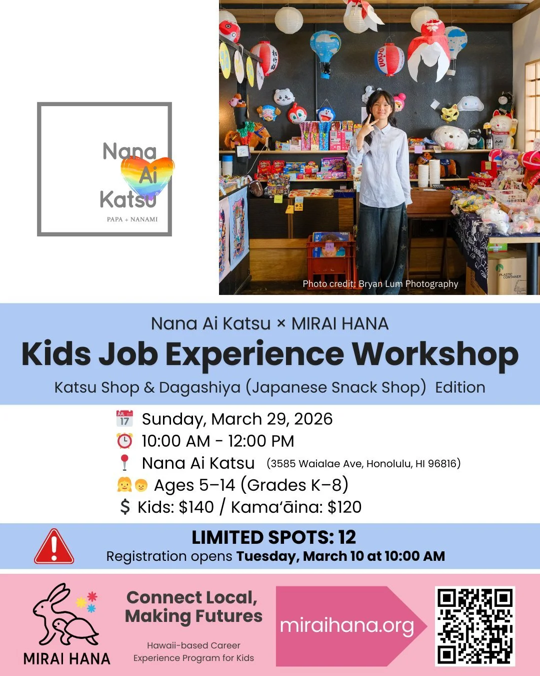 🍱✨ NEW WORKSHOP ANNOUNCEMENT ✨🍱
Kids Job Experience Workshop &ndash; Katsu Shop &amp; Dagashiya (Japanese Snack Shop)  Edition
Nana Ai KATSU &times; MIRAI HANA

At Nana Ai KATSU near the top of Wai&lsquo;alae Avenue,
Japanese comfort food and festi