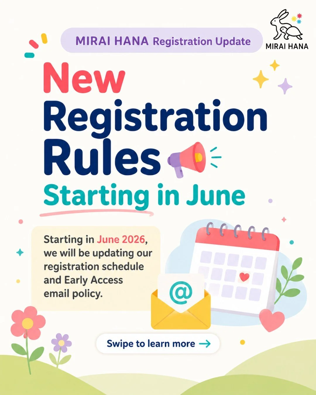 📢 MIRAI HANA Registration Update
New Registration Rules Starting in June

Starting in June 2026, MIRAI HANA will be updating our registration schedule and Early Access email policy.

Please swipe to see the new schedule and details.

お申し込みルール変更のお知らせ