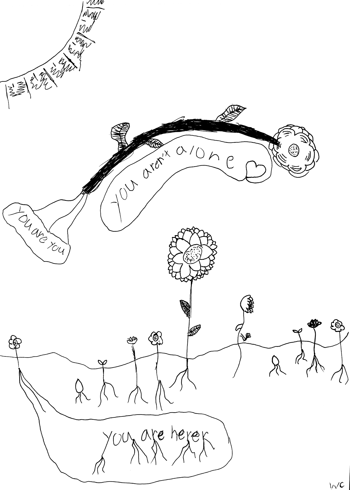Hand-drawn illustration of a flower with a large, blooming blossom and a tall stem with leaves. The stem has a speech bubble that says, 'you are here.' There are smaller flowers at the bottom with smiling faces, and additional speech bubbles with messages like 'I love you' and 'You aren't alone.' A rainbow with the words 'you aren't alone' written on it appears in the background.