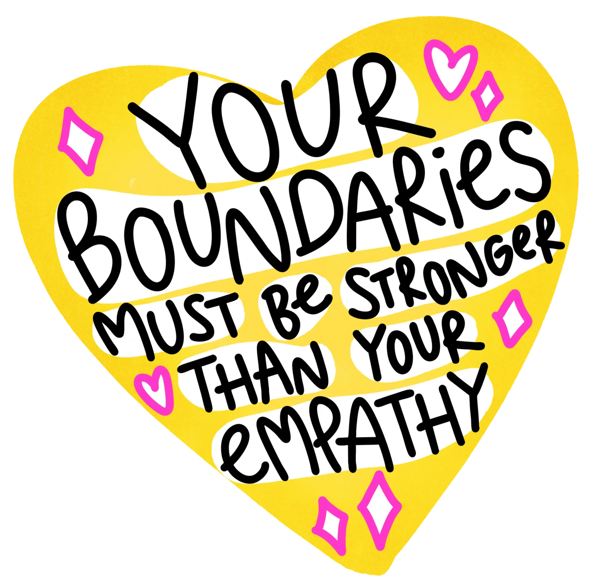 A colorful sticker with the words 'Your boundaries must be stronger than your feelings' written in black handwritten style font, decorated with pink hearts and diamond shapes on a yellow background.