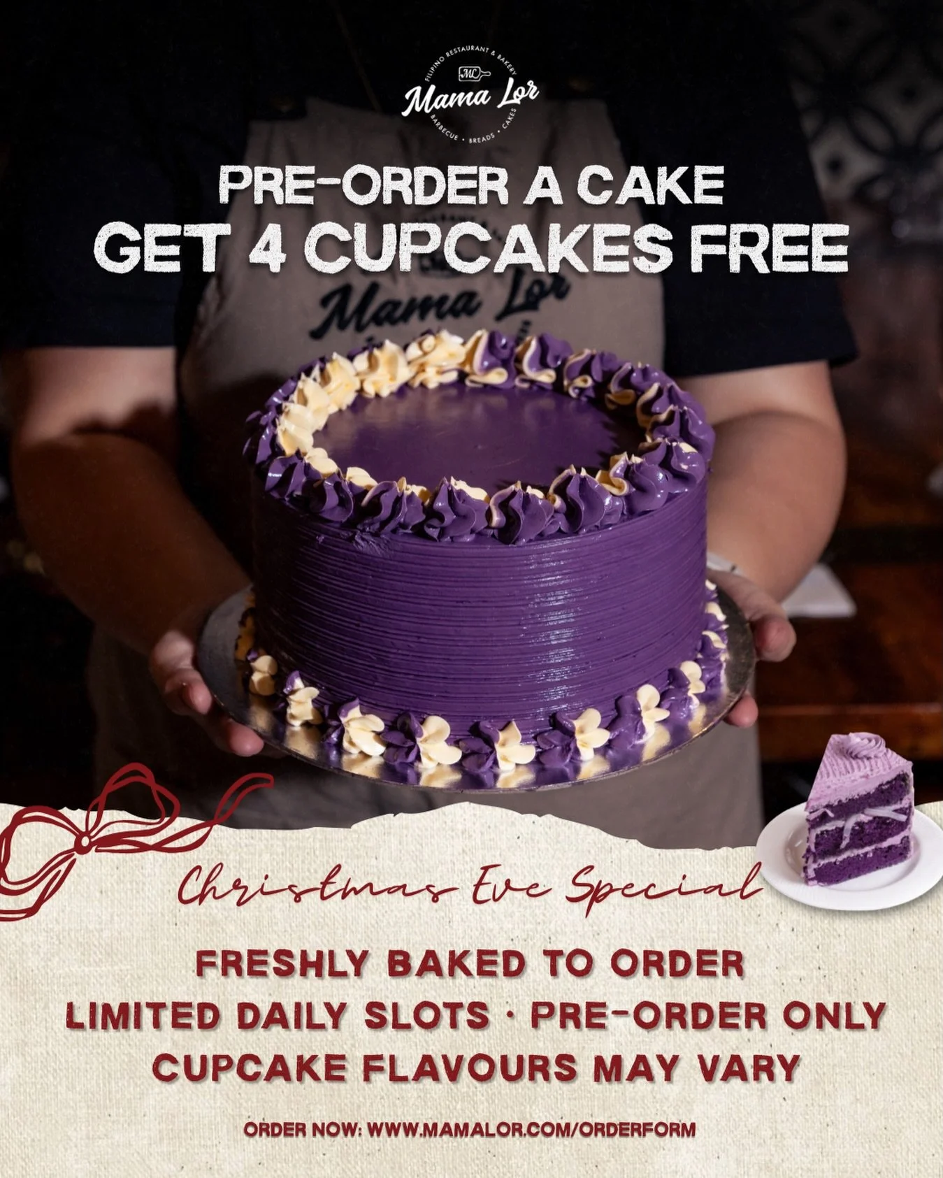 🎄CHRISTMAS EVE SPECIAL

🎂 PRE-ORDER PROMO

🧁 GET 4 CUPCAKES FREE

📩 FILL UP ORDER FORM at www.mamalor.com/catering

📅 Pick-up on Dec 24
