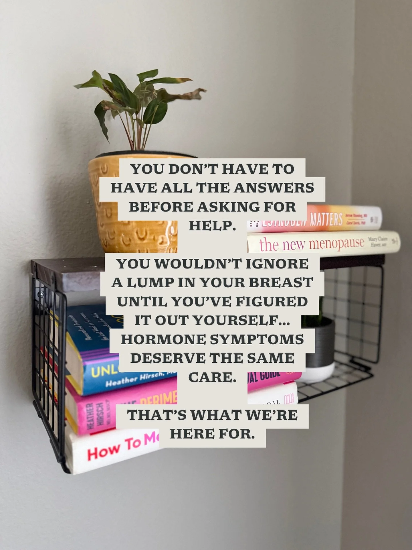 Women are often taught to minimize their symptoms and wait until things get worse before seeking help.

But you don&rsquo;t have to hit a breaking point to deserve care.

You don&rsquo;t have to walk into your appointment with the diagnosis already f
