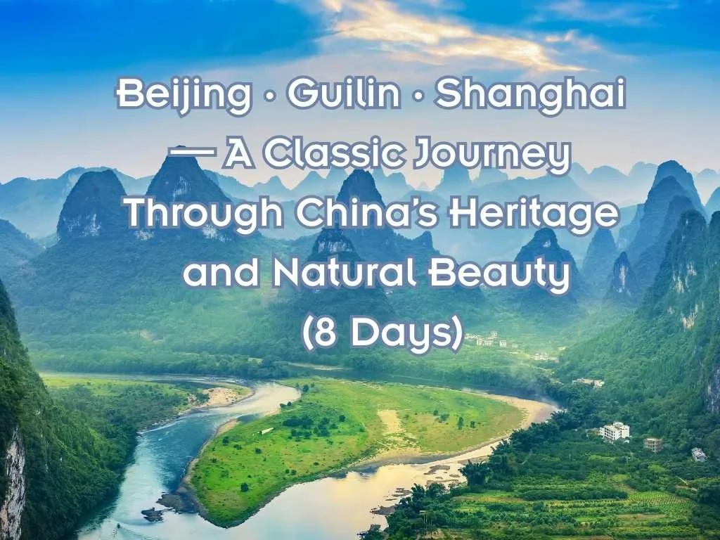 Scenic view of green mountains and a river in China with text overlay about a travel journey through Beijing, Guilin, and Shanghai in 8 days.