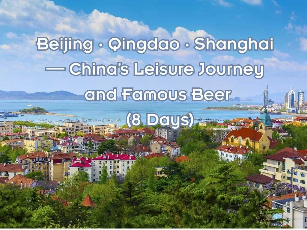 A scenic view of a coastal city with colorful buildings, greenery, and a large body of water under a partly cloudy sky. The text overlay mentions Beijing, Qingdao, Shanghai, China's leisure journey, famous beer, and an 8-day trip.