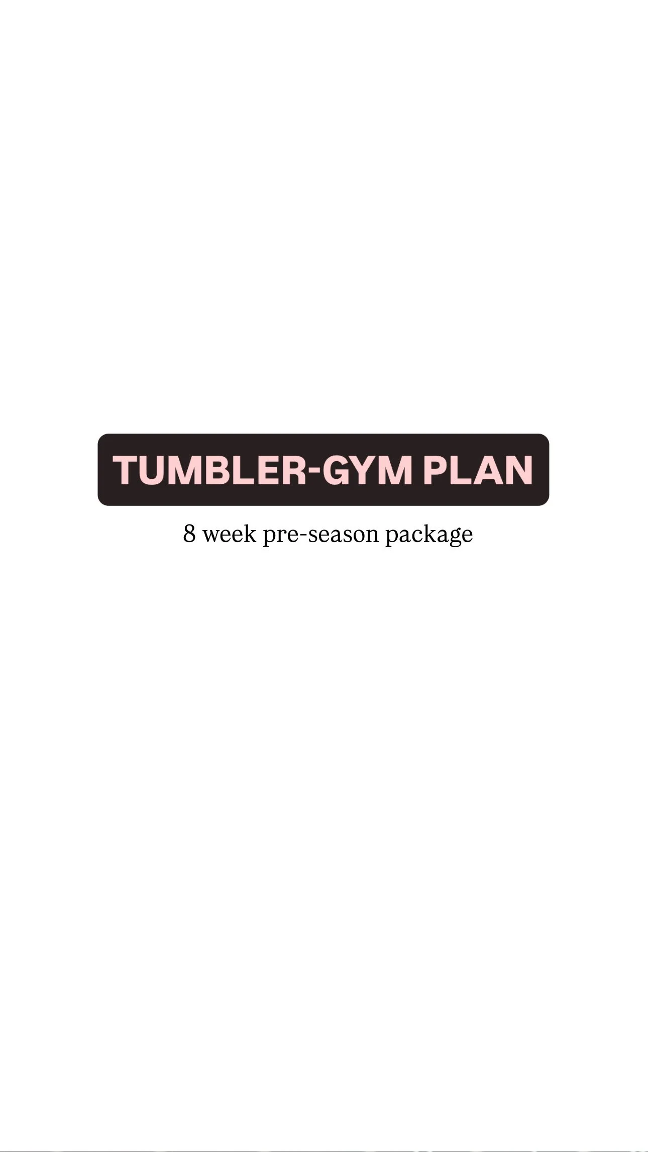 Tumbler-Gym 8 week pre-season program!