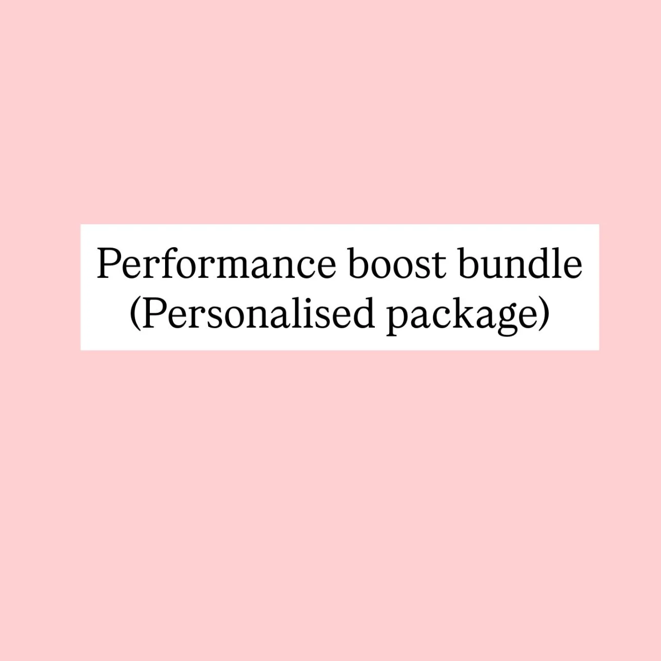 Performance Boost Bundle- personalised package!