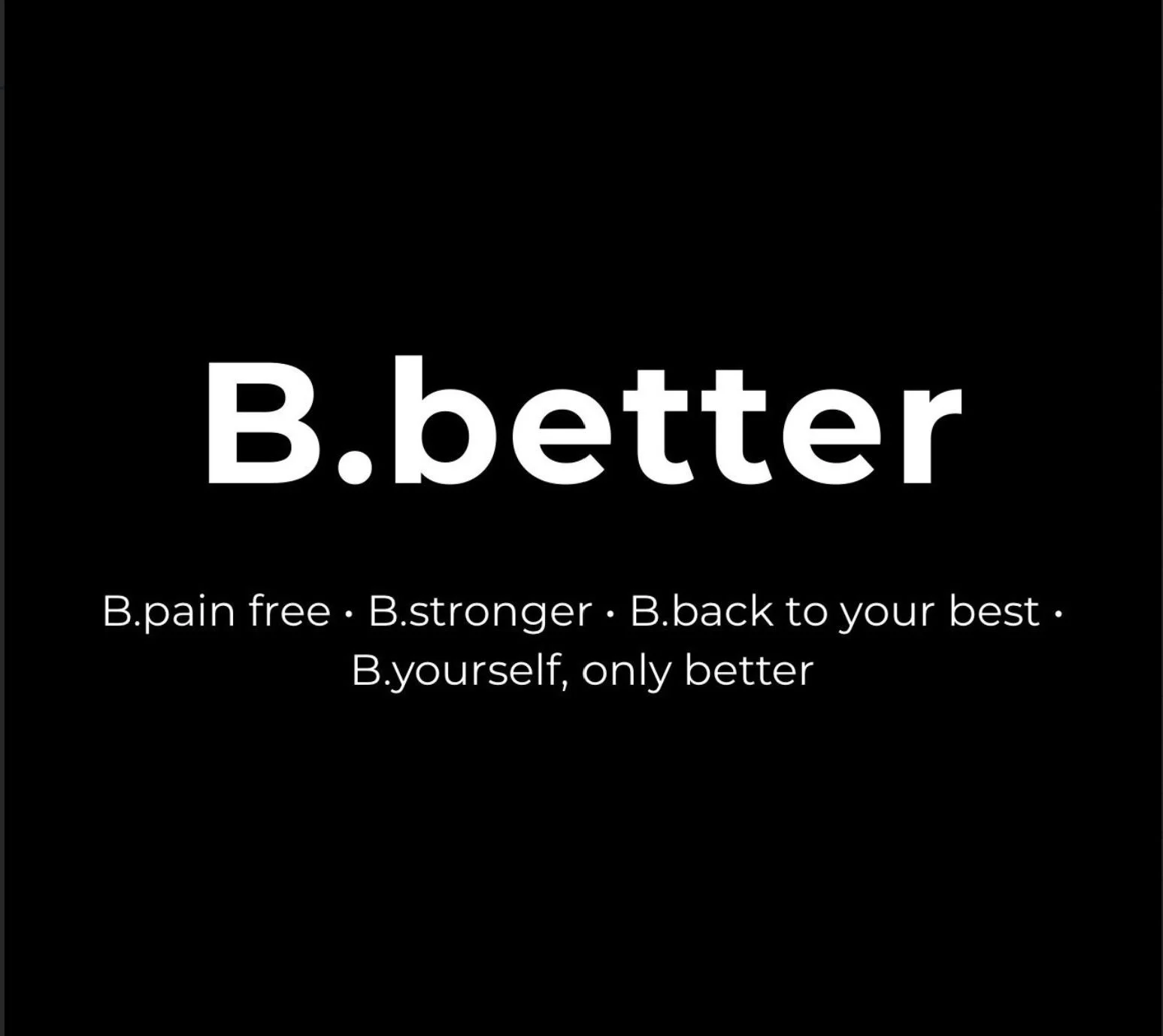 Black background with white text that says 'B.better' and additional text promoting pain relief, strength, and recovery.