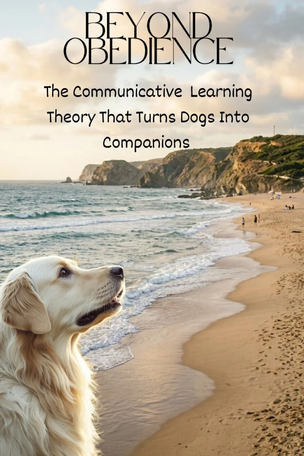 A beach scene with cliffs in the background, a golden retriever dog in the foreground, and a few people walking along the shoreline, with the text "Beyond Obedience: The Communicative Learning Theory That Turns Dogs Into Companions" overlaid.