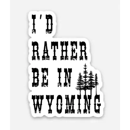 I'd Rather Be in Wyoming Sticker