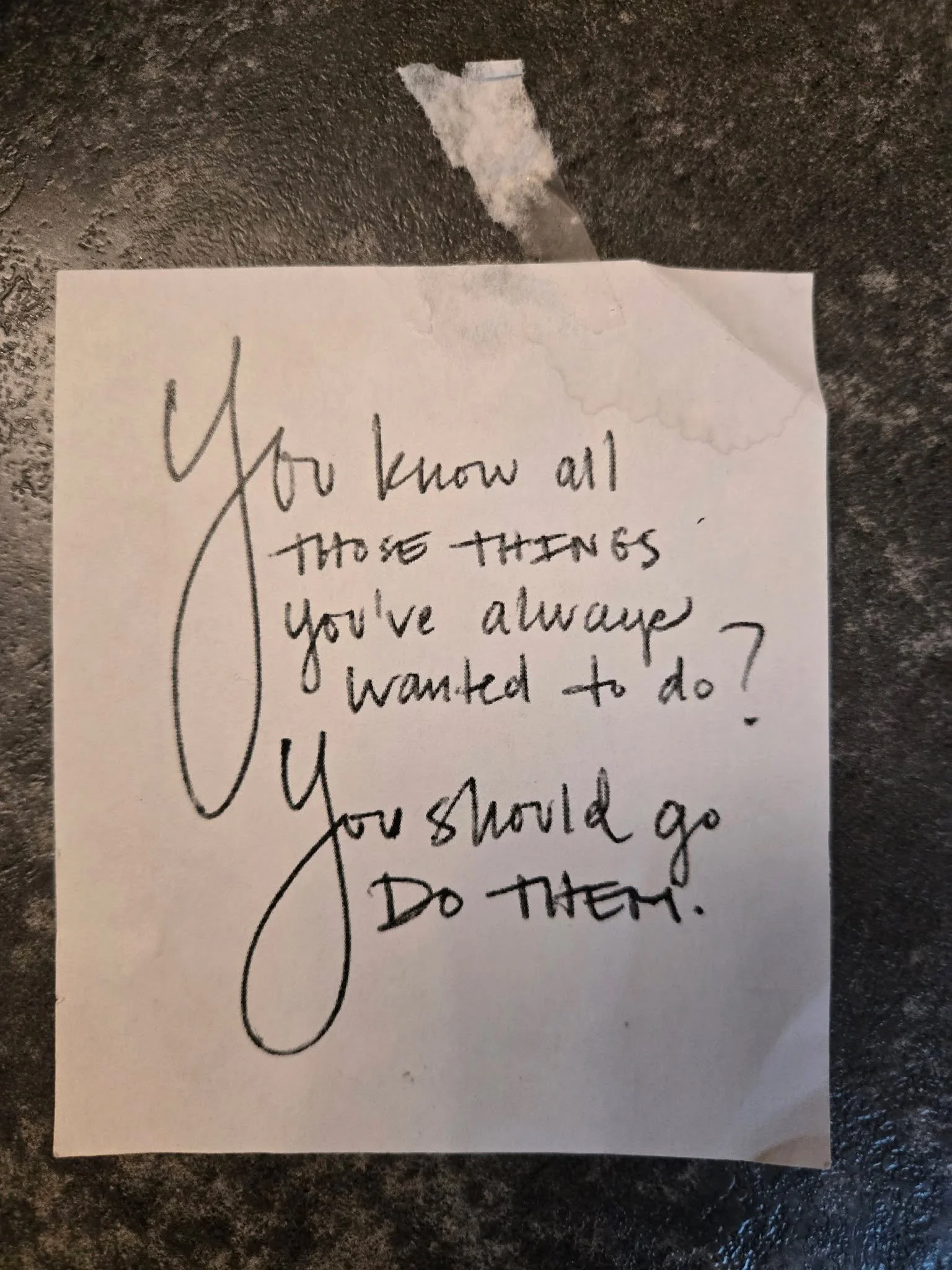 "You know all those things you've always wanted to do? You should go do them."

After my divorce, I printed this quote, cut it out, and hung it on my mirror.

I found it in a drawer this morning.

I'm still saying yes... and occasionally wo
