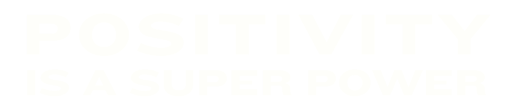 Positivity is a Super Power