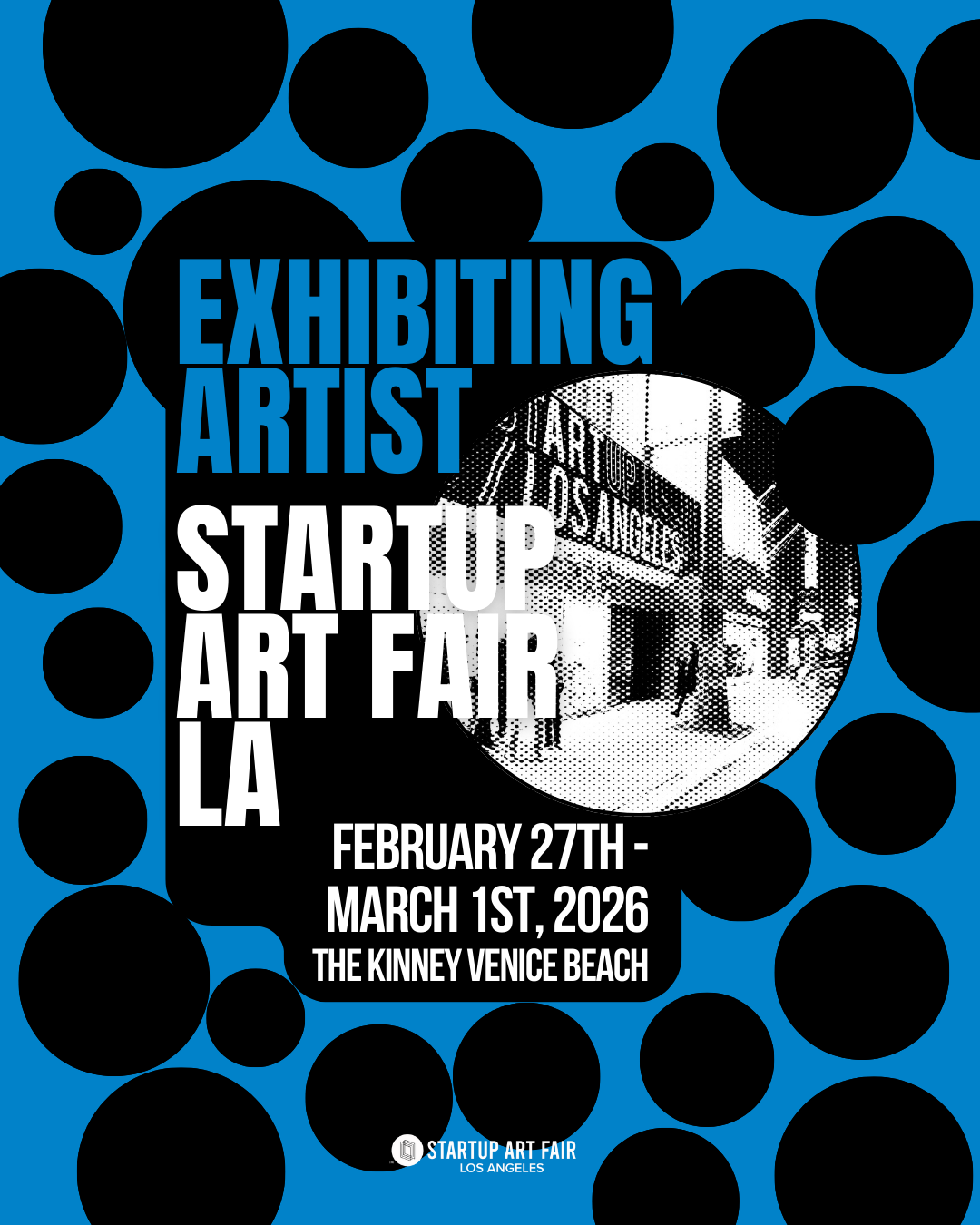 Event poster for the Start Up Art Fair Los Angeles. The poster features a blue background with black circles and includes text about the exhibition, which runs from February 27th to March 1st, 2026, at The Kinney Venice Beach. There is also a black-and-white photo of a street scene with storefronts.