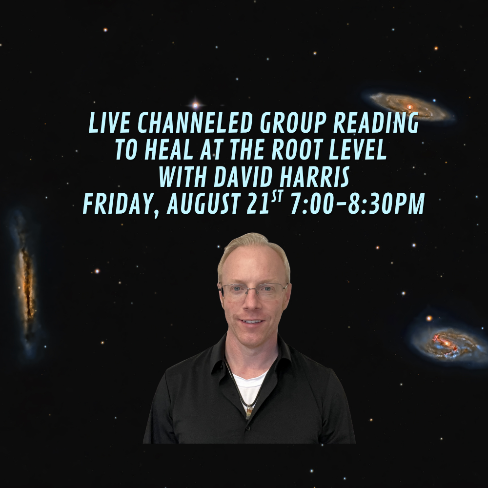 Group Reading to help you heal at the root level with David Harris, channeler, akashic healer, transformational architect & medical medium. 