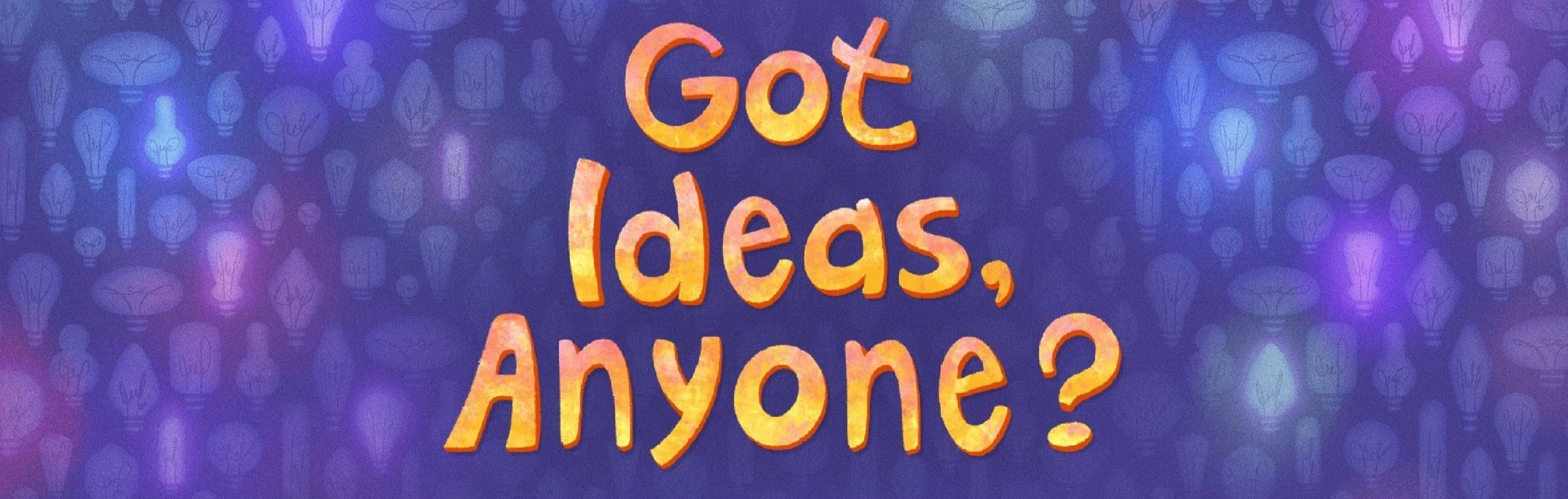 Colorful text on a digital background with a pattern of light bulbs, reads 'Got Ideas, Anyway?'