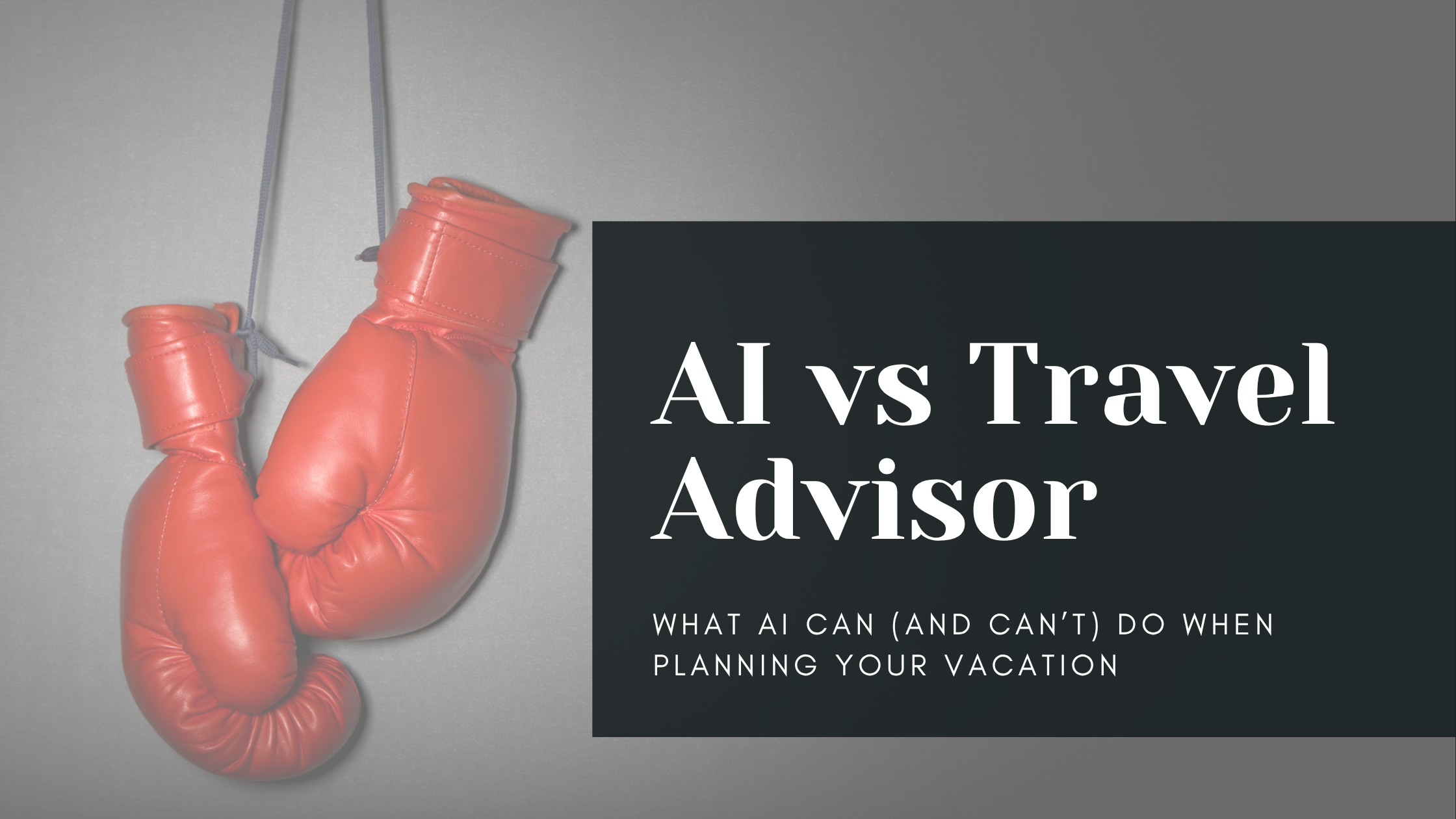 AI vs. Travel Advisor: What AI Can (and Can't) Do When Planning Your Vacation