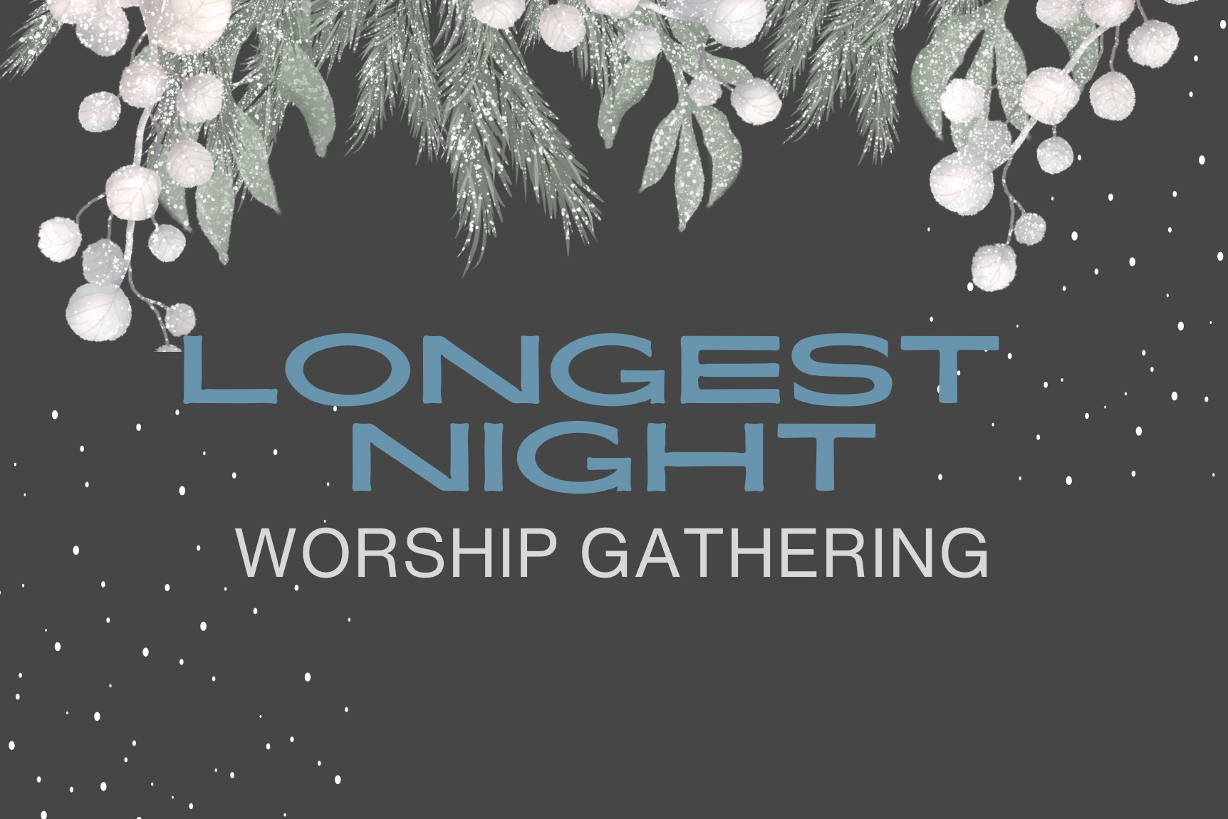 Dark gray background with snow covered greenery and white berries, "Longest Night" written in blue all-caps text