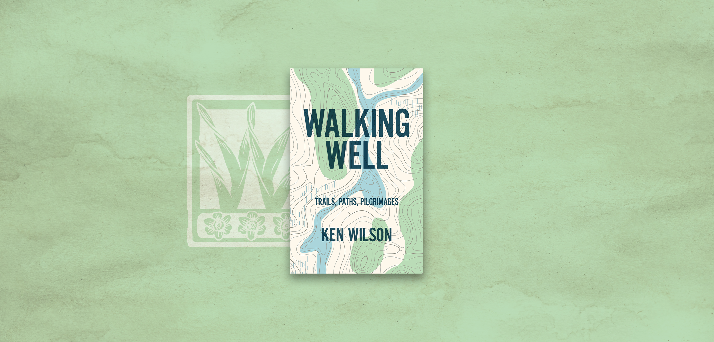 Walking Well: Trails, Paths, Pilgrimages
Ken Wilson