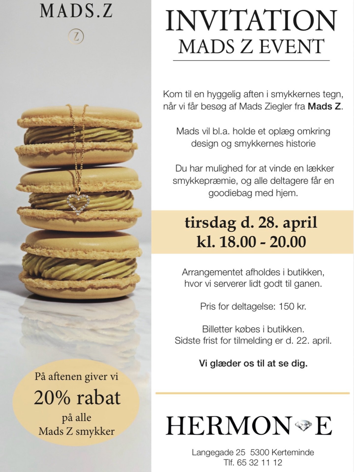 🌸 VI INVITERER TIL MADS Z EVENT 🌸

Dato: tirsdag d. 28. april kl. 18:00

Vi vil servere lidt l&aelig;kkert til ganen og der vil v&aelig;re en goodiebag til alle deltagende.

Billetter kan k&oslash;bes i butikken, via sms p&aring; tlf. 22483912 elle