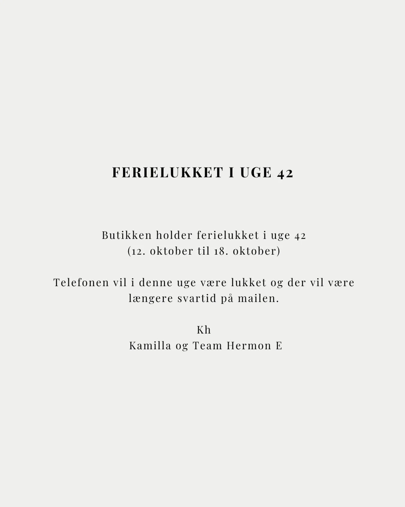 Butikken holder ferielukket i uge 42 🍁 🍂

Vi ved godt at vi er tidligt p&aring; den, men vi vil jo bare s&aring; gerne undg&aring; at nogen g&aring;r forg&aelig;ves. S&aring; spred ordet.

Det st&aring;r ogs&aring; p&aring; vores hjemmeside og buti