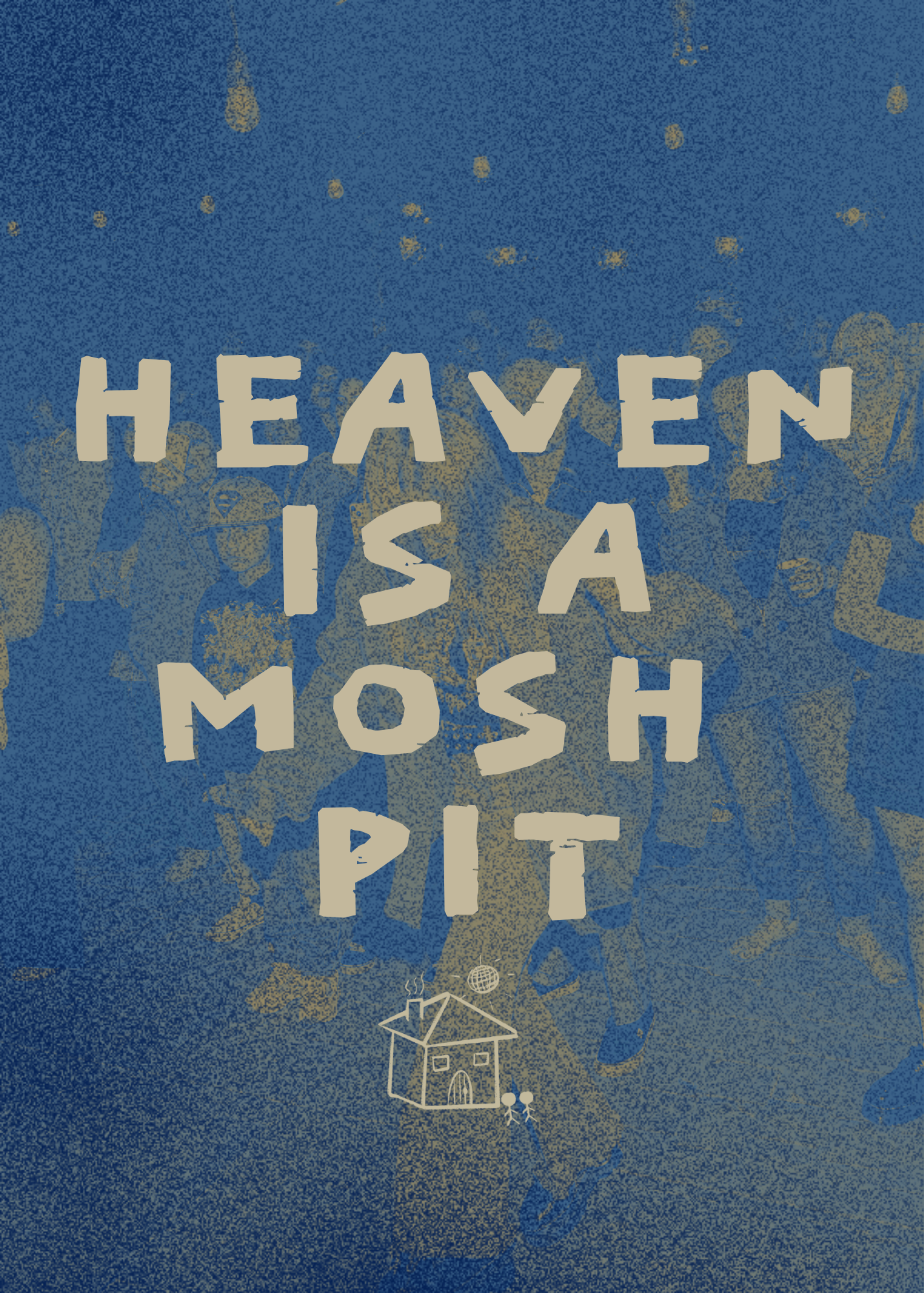 HEAVEN IS A MOSH PIT