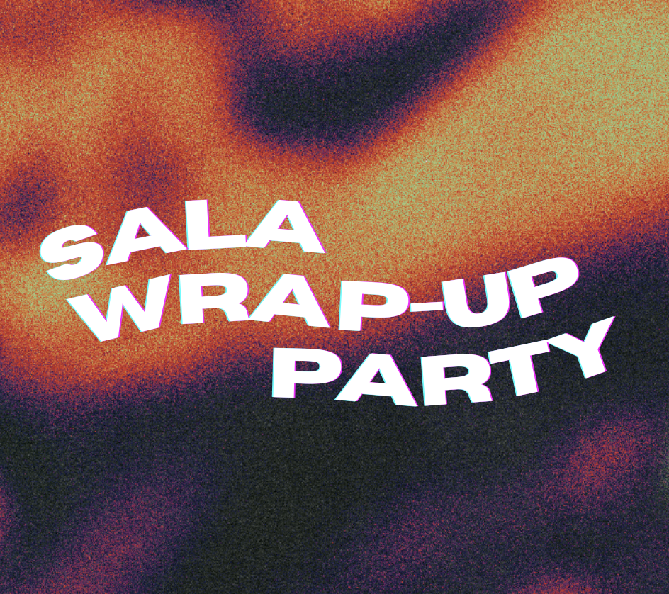 SALA Wrap Up Party