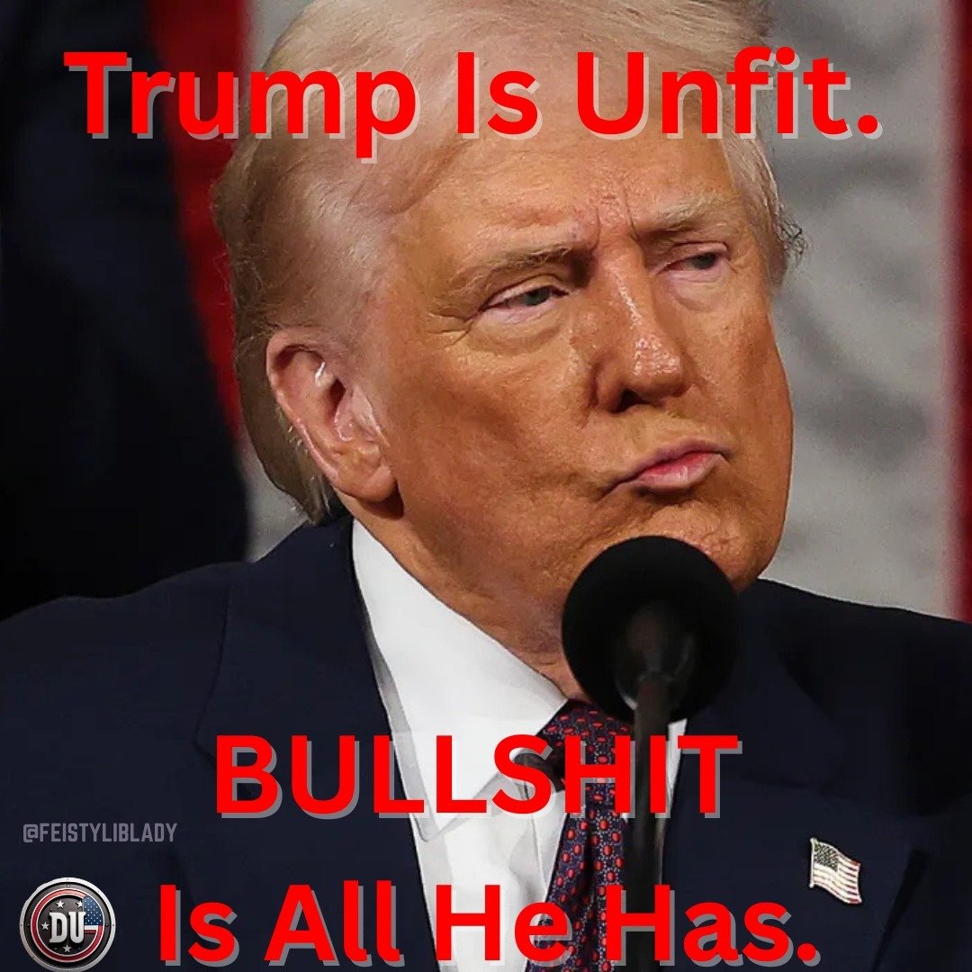 A photo of Donald Trump with overlaid red text that reads, 'Trump Is Unfit. BULLSHIT Is All He Has.'