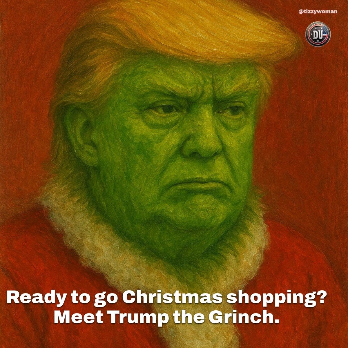 A painting of Donald Trump with a green face and yellow hair wearing a Santa suit, with a grumpy expression. Text overlay says, 'Ready to go Christmas shopping? Meet Trump the Grinch.'