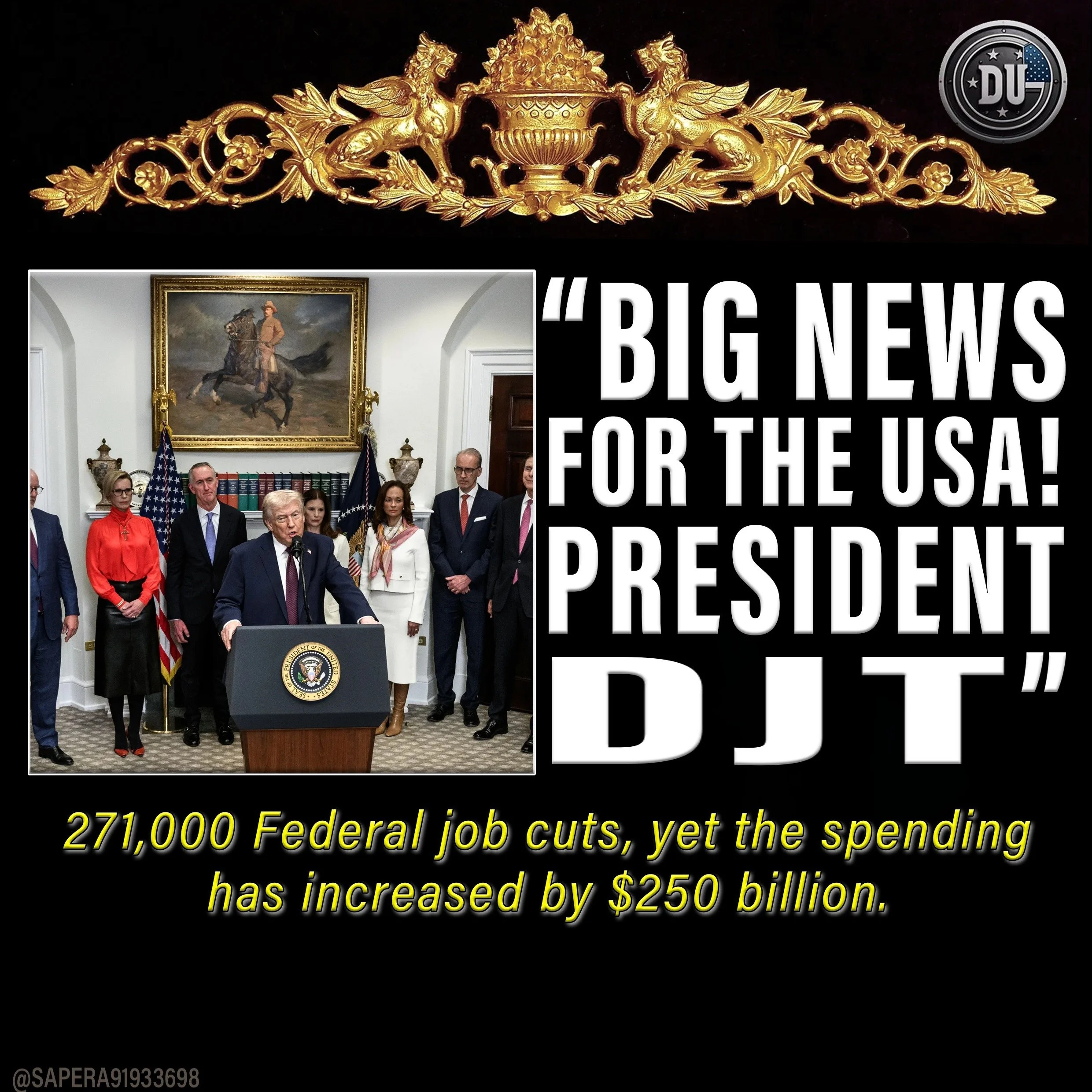 Photograph of former President Donald Trump standing at a podium in the White House, surrounded by officials. Text overlay states, 'Big news for the USA! President DJT,' and a caption reads, '271,000 Federal job cuts, yet the spending has increased by $250 billion.'