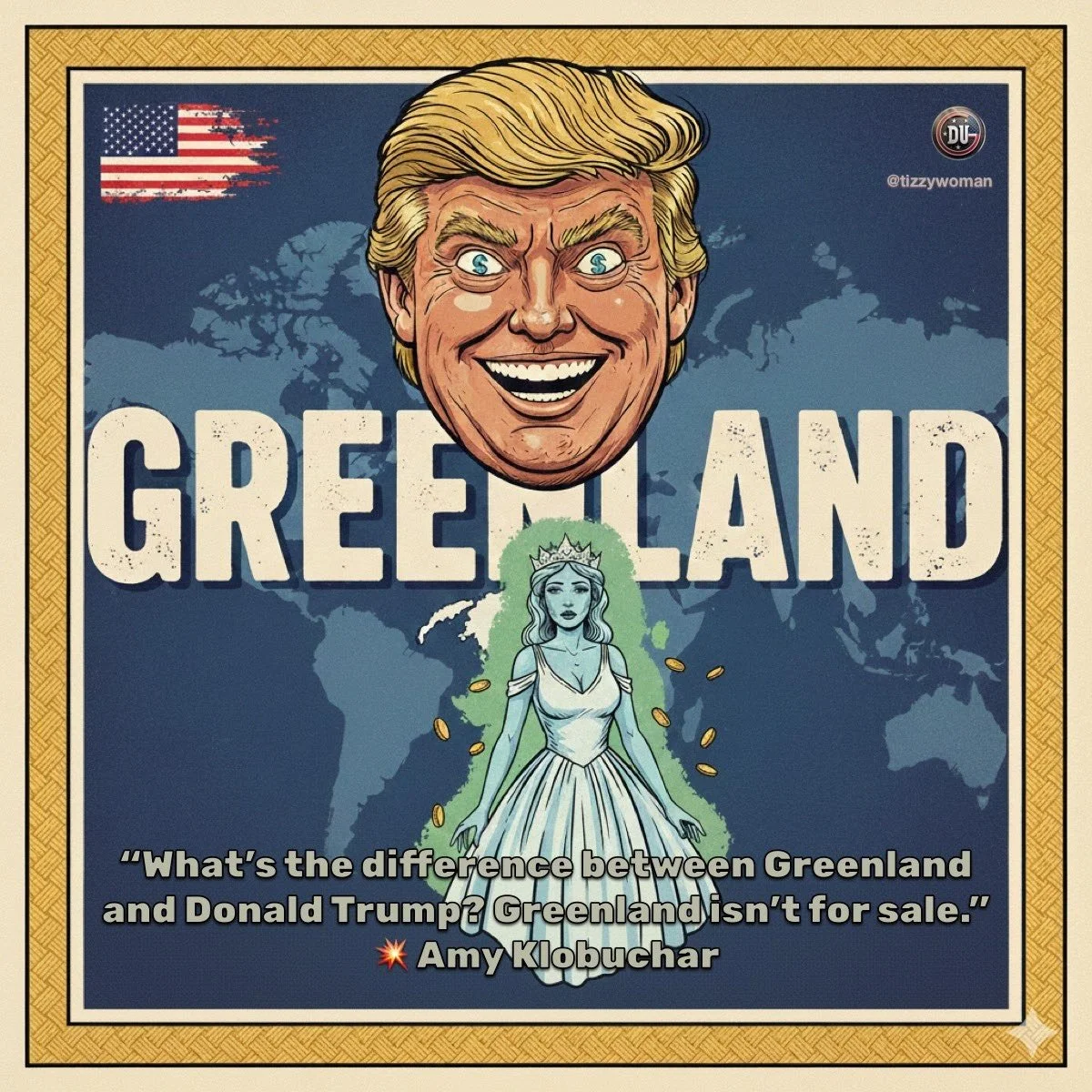 Cartoon illustration of former US President Donald Trump with a large smiling face, above the text 'Greenland'. Below is a cartoon depiction of a blue-toned woman with a crown and flowing dress, surrounded by gold coins, with a world map in the background. A quote by Amy Klobuchar about Greenland and Donald Trump is at the bottom.