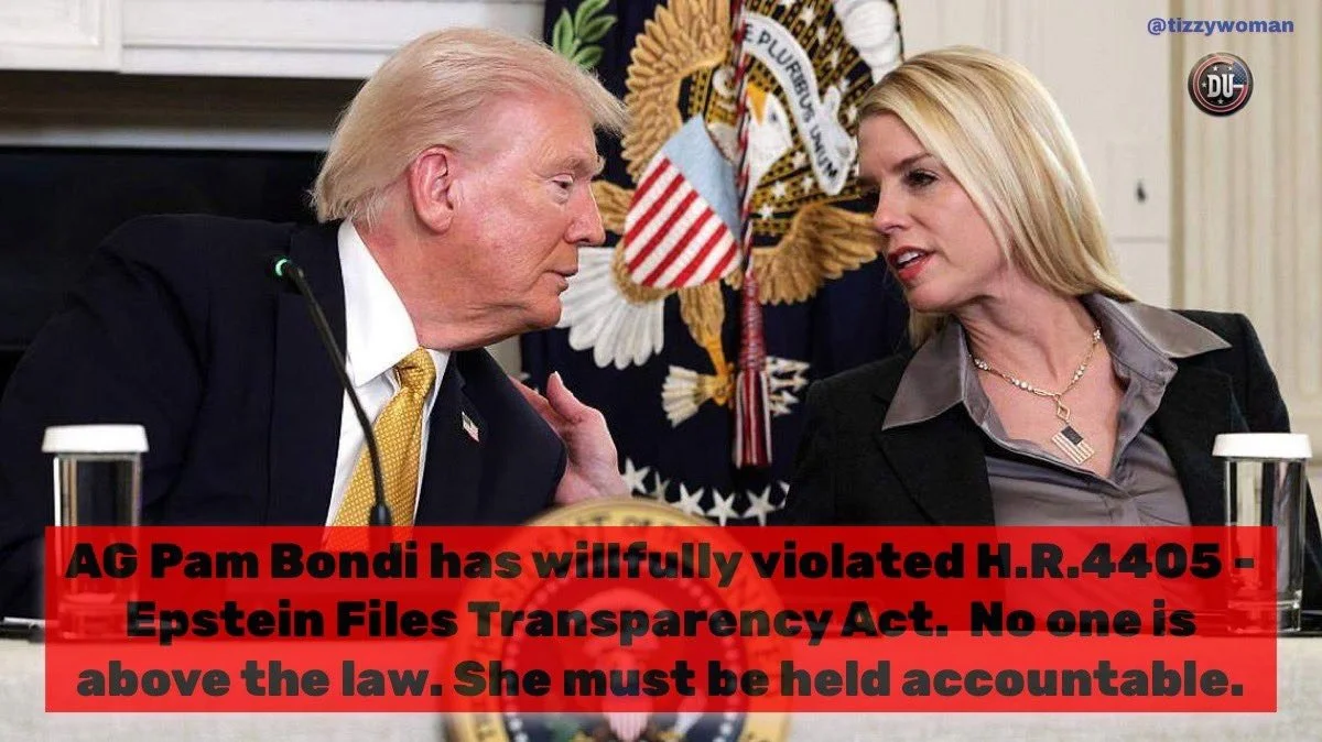A photo of Donald Trump and a woman in a formal setting with an official seal and flag in the background. Text overlay in red states: "AG Pam Bondi has willfully violated H.R.4405 - Epstein Files Transparency Act. No one is above the law. She must be held accountable."