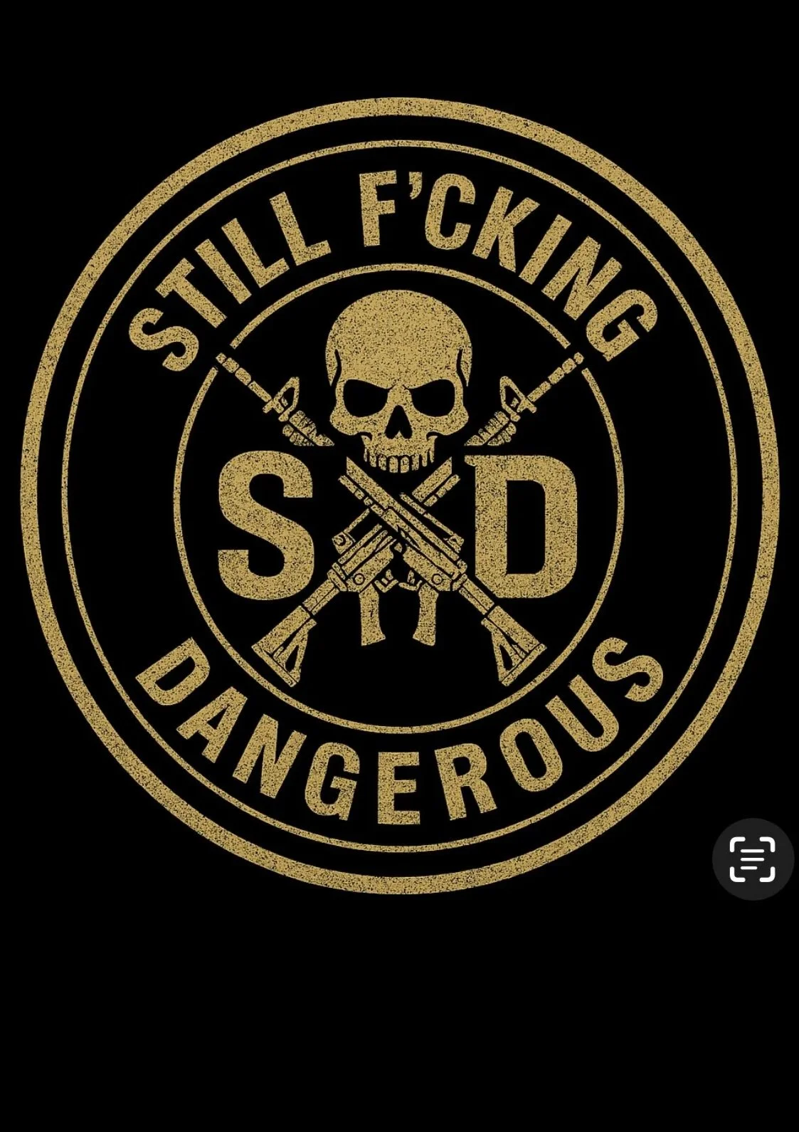 A circular badge with a skull at the center, crossed rifles behind it, and the words "STILL F*Cking DANGEROUS" and "DANGEROUS" around the perimeter, with the letters "S" and "D" in the middle. SFD Still F'cking Dangerous
