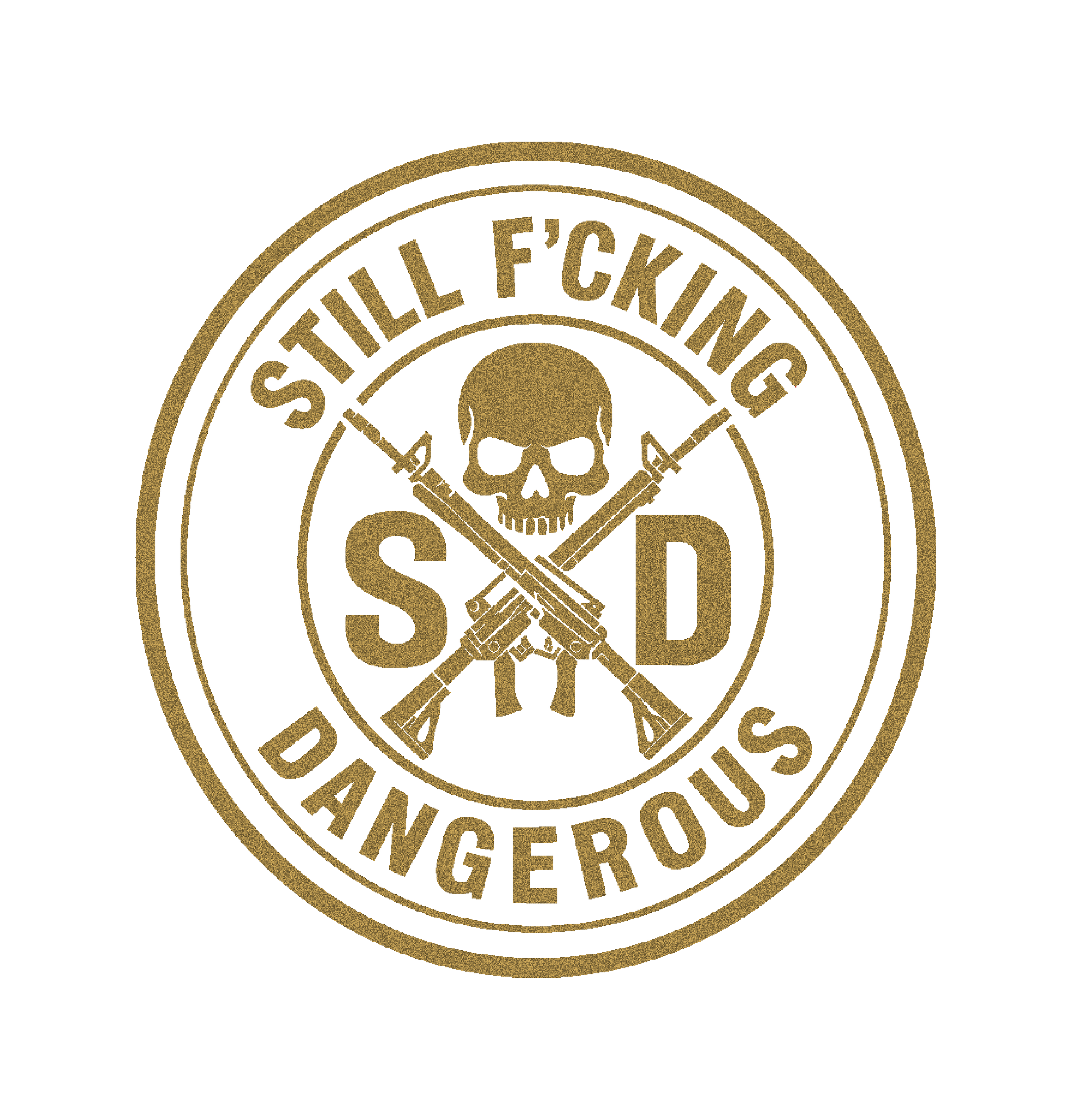 A circular badge with a skull and crossbones, guns crossed below it, and the text 'Still F***ing Dangerous' around and within the circle. SFD Still F'cking Dangerous