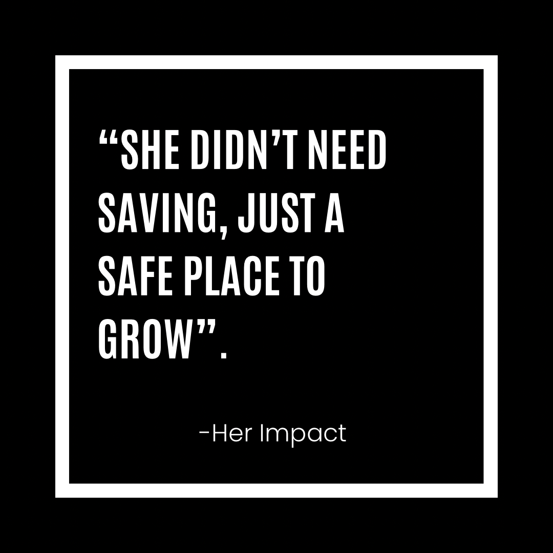 Quote about a safe place to grow by Her Impact, on a black background with a white border.